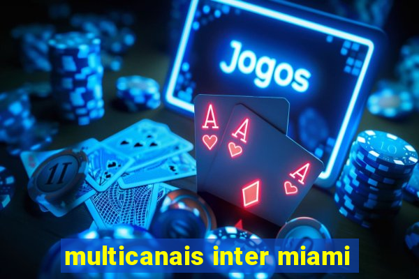 multicanais inter miami